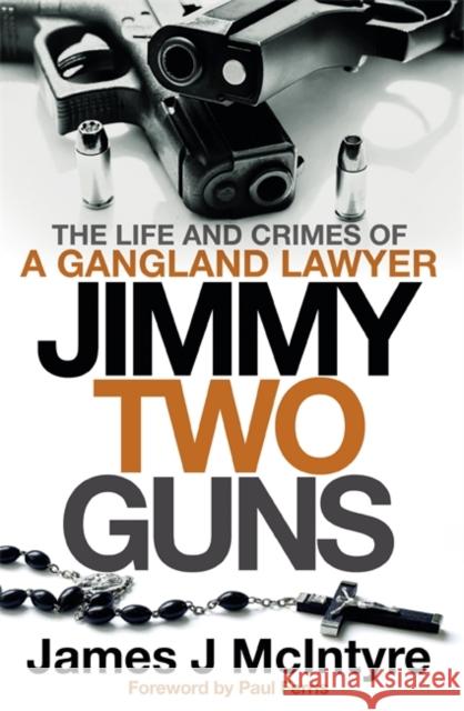 Jimmy Two Guns: The Life and Crimes of a Gangland Lawyer McIntyre, James J 9781785304552 Bonnier Books Ltd - książka