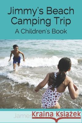 Jimmy's Beach Camping Trip: A Children's Book James Curtis Geist 9781098696078 Independently Published - książka