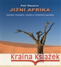 Jižní Afrika - Namibie, Svazijsko, Lesotho a Jihoafrická republika Petr Nazarov 9788090520882 Nazarov Petr - książka