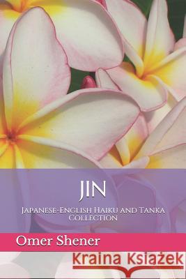 Jin: Japanese-English Haiku and Tanka Collection Omer Shener 9781728797076 Independently Published - książka