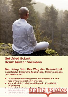 Jiàn Kāng Dào. Der Weg der Gesundheit: Daoistische Gesundheitsübungen, Selbstmassage und Meditation Eckert, Gottfried 9783839125564 Books on Demand - książka