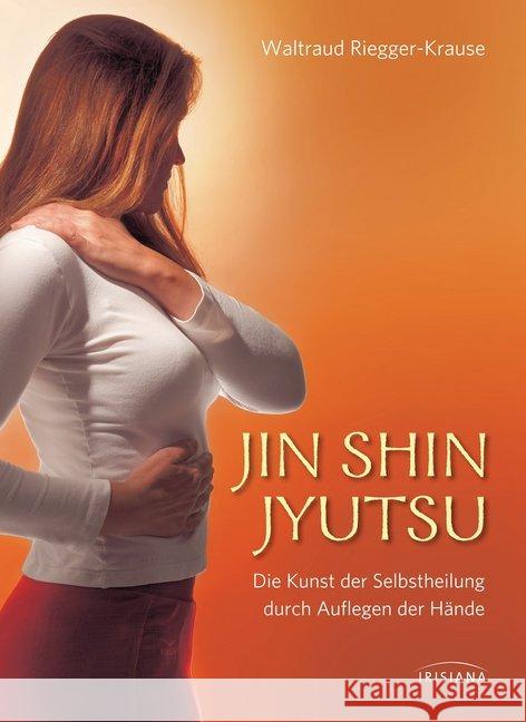 Jin Shin Jyutsu : Die Kunst der Selbstheilung durch Auflegen der Hände Riegger-Krause, Waltraud 9783424151718 Irisiana - książka