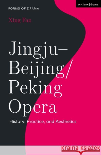 Jingju - Beijing/Peking Opera: History, Practice, and Aesthetics Xing (University of Toronto, Canada) Fan 9781350174689 Bloomsbury Publishing PLC - książka