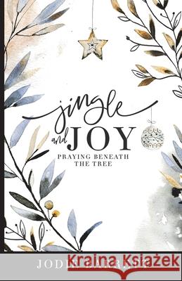 Jingle and Joy: Praying Beneath the Tree Jana Kennedy-Spicer Jodie Barrett 9781729471333 Independently Published - książka