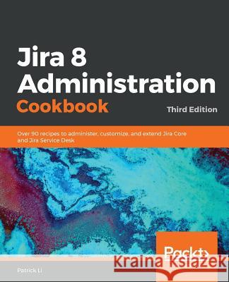 Jira 8 Administration Cookbook Patrick Li 9781838558123 Packt Publishing - książka