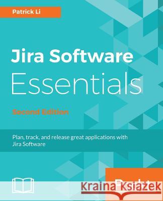 JIRA Software Essentials - Second Edition Li, Patrick 9781788833516 Packt Publishing - książka