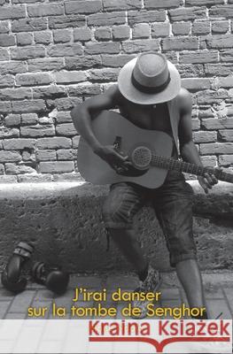 J'irai danser sur la tombe de Senghor Blaise Ndala 9782896994311 L'Interligne - książka