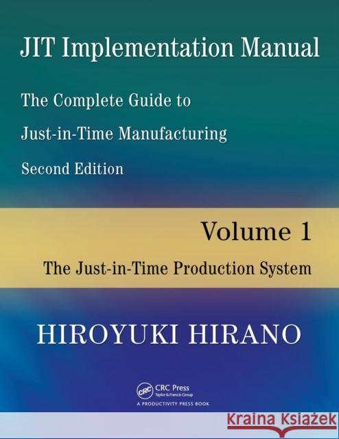 Jit Implementation Manual -- The Complete Guide to Just-In-Time Manufacturing: Volume 1 -- The Just-In-Time Production System Hirano, Hiroyuki 9781420090161 CRC - książka