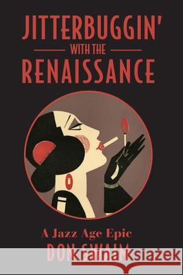 Jitterbuggin' with the Renaissance: A Jazz Age Epic Don Swaim 9781957010441 Montag Press - książka