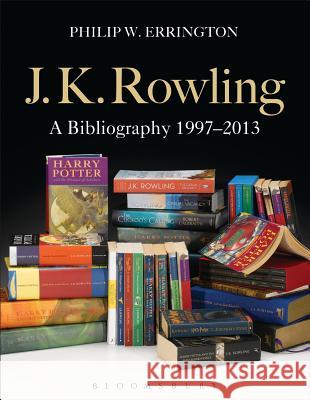 J.K. Rowling: A Bibliography 1997-2013 Errington, Philip W. 9781849669740 Bloomsbury Academic - książka
