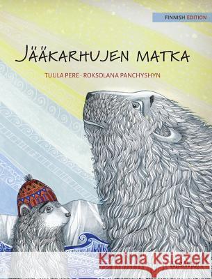 Jääkarhujen matka: Finnish Edition of The Polar Bears' Journey Pere, Tuula 9789527107287 Wickwick Ltd - książka