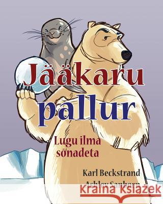 Jääkaru pallur: lugu ilma sõnadeta Beckstrand, Karl 9781503212008 Createspace - książka