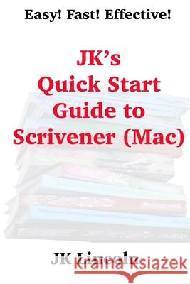 JK's Quick Start Guide to Scrivener (Mac) Jk Lincoln 9781938322594 Ralston Store Publishing - książka