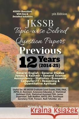 JKSSB Topic-wise Solved Question Papers: Previous 9 Years' (2014-22) Mukesh Kr Sharma 9798886297058 Notion Press - książka