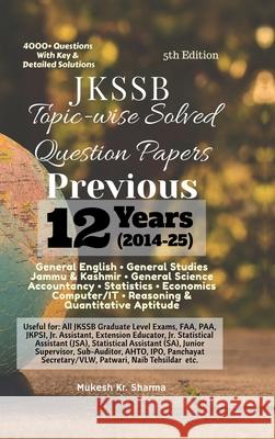 JKSSB Topic-wise Solved Question Papers: Previous 9 Years' (2014-22) Mukesh Kr Sharma 9798894980645 Notion Press - książka