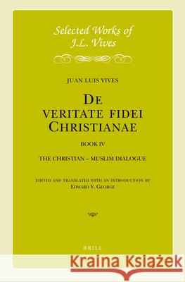 J.L. Vives: De veritate fidei Christianae, Book IV: The Christian – Muslim Dialogue Juan Luis Vives, Edward George 9789004330481 Brill - książka