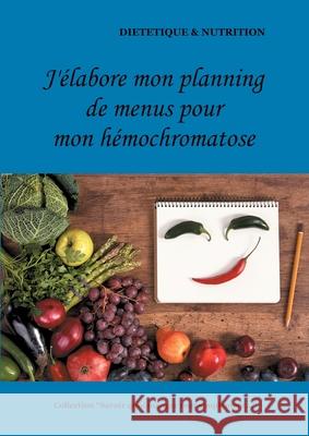 J'élabore mon planning de menus pour mon hémochromatose Cédric Menard 9782322180691 Books on Demand - książka