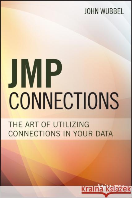 Jmp Connections: The Art of Utilizing Connections in Your Data John Wubbel 9781119447757 Wiley - książka