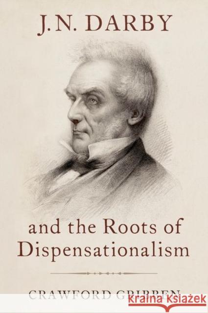J.N. Darby and the Roots of Dispensationalism Crawford (Professor of History, Professor of History, Queen's University Belfast) Gribben 9780190932343 Oxford University Press Inc - książka
