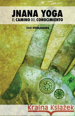 Jnana Yoga: El Camino del Conocimiento Swami Vivekananda                        Mariana Garcia Naranjo Helena Martin Gallego 9781530818389 Createspace Independent Publishing Platform - książka