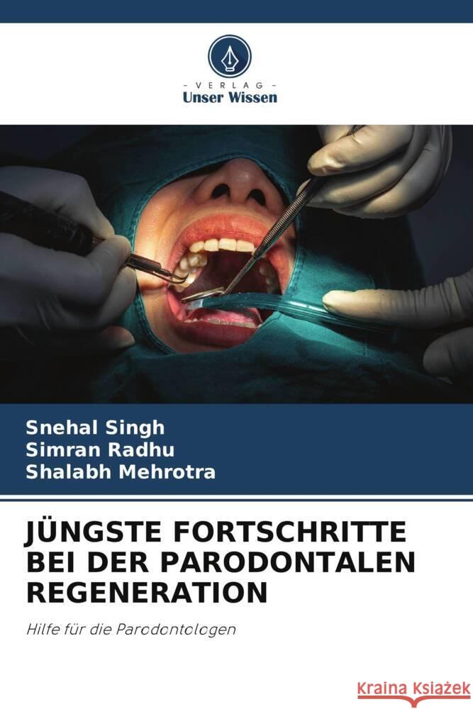 JÜNGSTE FORTSCHRITTE BEI DER PARODONTALEN REGENERATION Singh, Snehal, Radhu, Simran, Mehrotra, Shalabh 9786208641597 Verlag Unser Wissen - książka