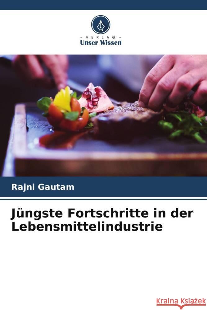 J?ngste Fortschritte in der Lebensmittelindustrie Rajni Gautam 9786208152444 Verlag Unser Wissen - książka