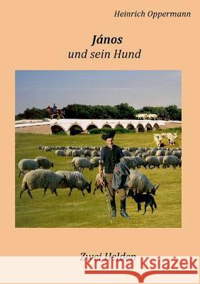 János und sein Hund: Zwei Helden Oppermann, Heinrich 9783735734648 Books on Demand - książka