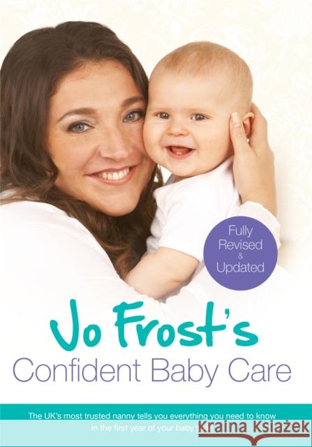 Jo Frost's Confident Baby Care: Everything You Need To Know For The First Year From UK's Most Trusted Nanny Jo Frost 9781409136217 Orion Publishing Group - książka