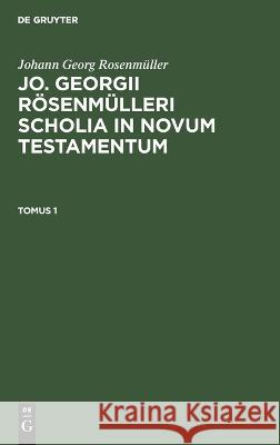 Jo. Georgii Rösenmülleri Scholia in Novum Testamentum No Contributor 9783112664797 de Gruyter - książka
