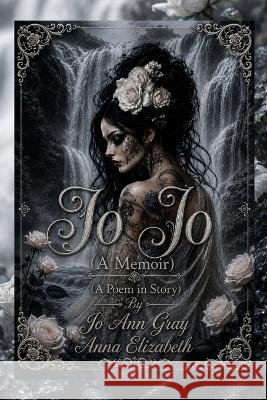 Jo Jo (A Memoir) (A Poem in Story) Gray, Jo Ann, Elizabeth, Anna 9798256250874 Jo Ann Gray - książka