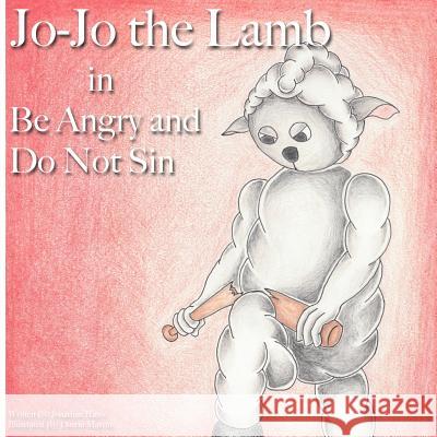 Jo-Jo the Lamb: Be Angry and Do Not Sin Jonathan Bates Dustin Marvin 9781947693050 First Verses - książka