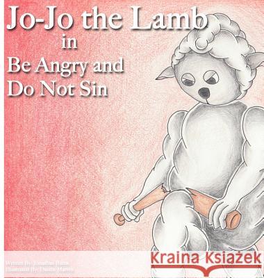 Jo-Jo the Lamb: Be Angry and Do Not Sin Jonathan Bates Dustin Marvin 9781947693067 First Verses - książka
