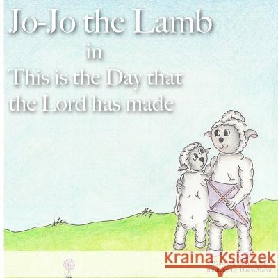 Jo-Jo the Lamb: This is the Day that the Lord has made Bates, Jonathan 9781947693036 First Verses - książka