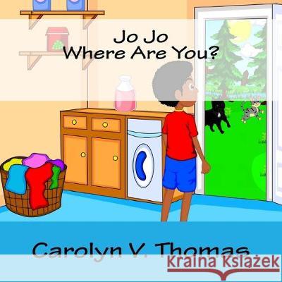 Jo Jo Where Are You? Carolyn V. Thomas 9781507806715 Createspace Independent Publishing Platform - książka