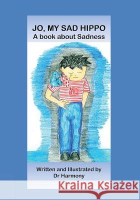 Jo, My Sad Hippo- A book about Sadness Harmony, Doctor 9781925420012 Prosperous Alliance Enterprise Pty Ltd - książka