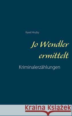 Jo Wendler deckt auf: Kriminalerzählungen Hruby, Karel 9783839136133 Books on Demand - książka