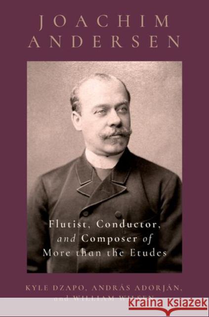 Joachim Andersen: Flutist, Conductor, and Composer of More than the Etudes William (independent scholar, independent scholar) Wilsen 9780197683965 Oxford University Press - książka