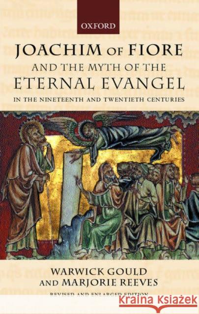 Joachim of Fiore and the Myth of the Eternal Evangel in the Nineteenth and Twentieth Centuries Warwick Gould Marjorie Reeves 9780199242306 Oxford University Press - książka