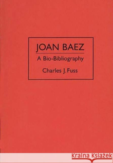 Joan Baez: A Bio-Bibliography Charles J. Fuss 9780313284632 Greenwood Press - książka