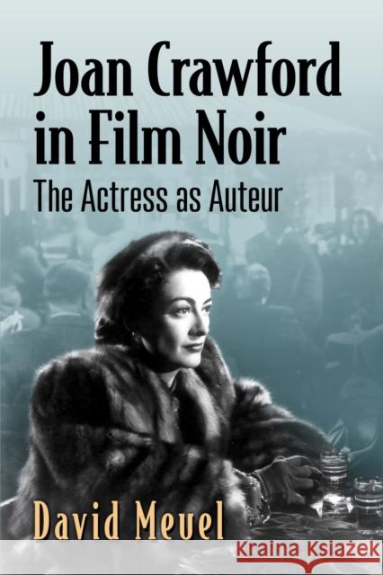 Joan Crawford in Film Noir: The Actress as Auteur  9781476691473 McFarland & Co  Inc - książka