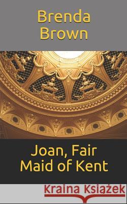 Joan, Fair Maid of Kent Brenda Faye Brown 9781793827913 Independently Published - książka