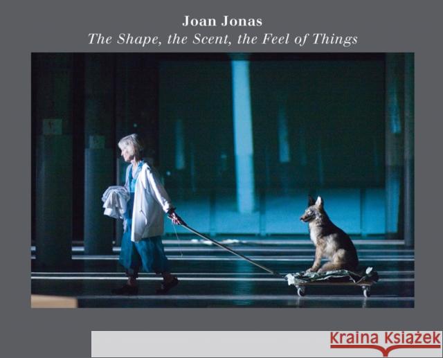 Joan Jonas: The Shape, the Scent, the Feel of Things: Fifteenth Anniversary Edition Joan Jonas 9780944521960 Dia Art Foundation,U.S. - książka