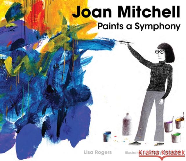 Joan Mitchell Paints a Symphony: La Grande Vallee Suite Lisa Rogers 9781662680373 Calkins Creek Books - książka
