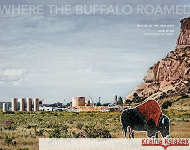 Joan Myers: Where the Buffalo Roamed: Images of the New West Joan Myers 9788862086561 Damiani Ltd - książka