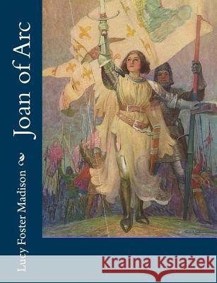 Joan of Arc Lucy Foster Madison 9781546385899 Createspace Independent Publishing Platform - książka