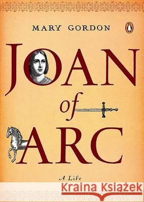 Joan of Arc: A Life Mary Gordon 9780143113973 Penguin Books - książka