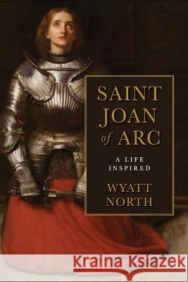 Joan of Arc: A Life Inspired Wyatt North 9781797578811 Independently Published - książka