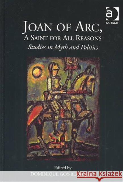 Joan of Arc, a Saint for All Reasons: Studies in Myth and Politics Goy-Blanquet, Dominique 9780754633303 ASHGATE PUBLISHING - książka