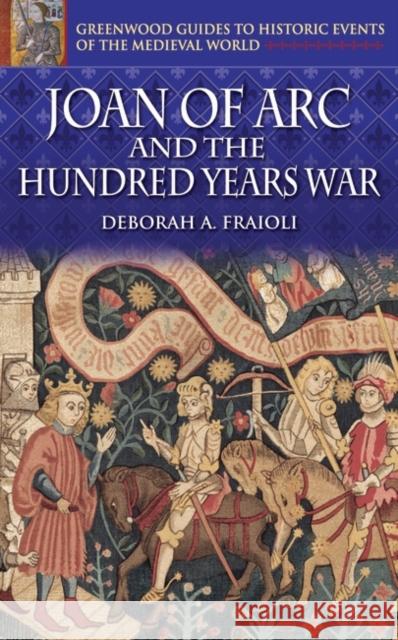 Joan of Arc and the Hundred Years War Deborah A. Fraioli 9780313324581 Greenwood Press - książka