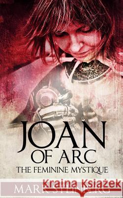 Joan of Arc: Femine Mystique Mark Steinberg 9781536803419 Createspace Independent Publishing Platform - książka